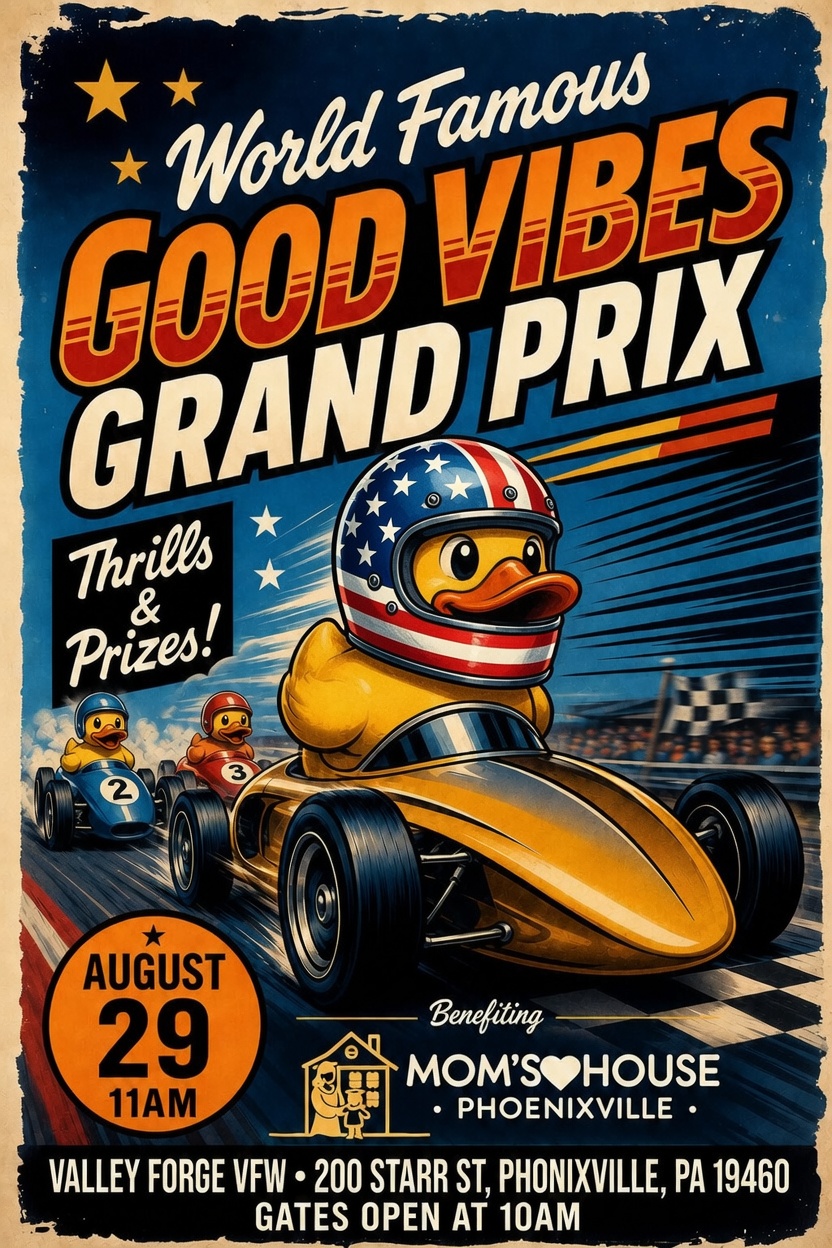 Good Vibes Grand Prix vintage race poster: a patriotic rubber duck driving a gold race car, August 29 at Valley Forge VFW, benefiting Mom's House Phoenixville.